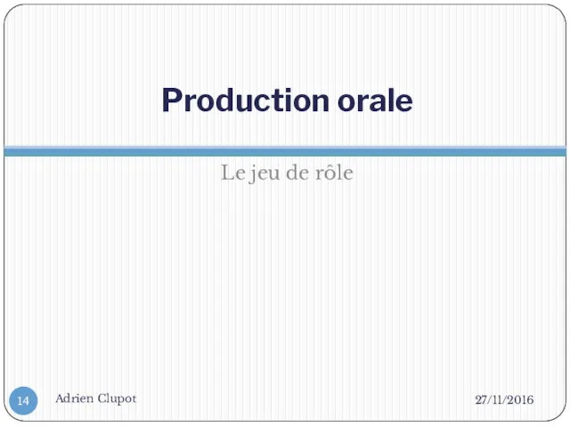 Production orale Le jeu de rôle 27/11/2016 Adrien Clupot