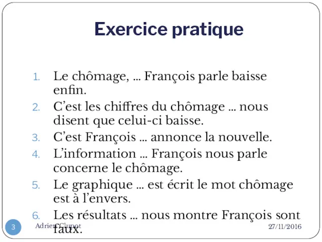 Exercice pratique 27/11/2016 Adrien Clupot Le chômage, … François parle baisse enfin. C’est