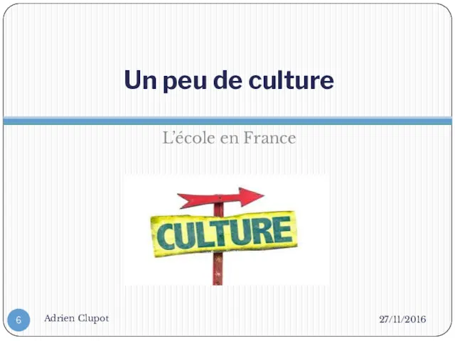 Un peu de culture L’école en France 27/11/2016 Adrien Clupot