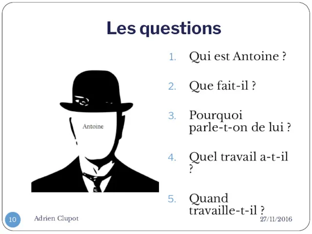 Les questions 27/11/2016 Adrien Clupot Qui est Antoine ? Que