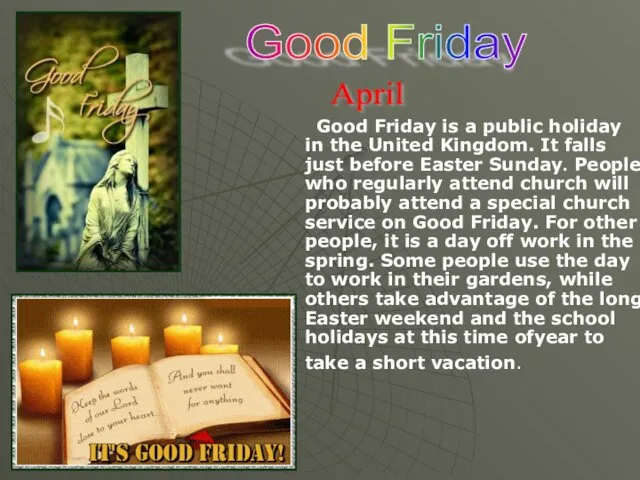 Good Friday is a public holiday in the United Kingdom.