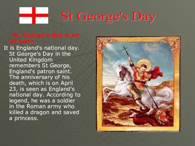 St. George's Day is on 23 April. It is England's