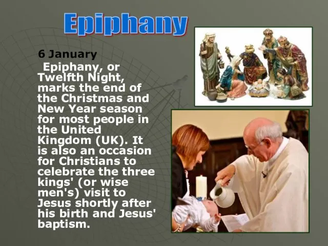 6 January Epiphany, or Twelfth Night, marks the end of