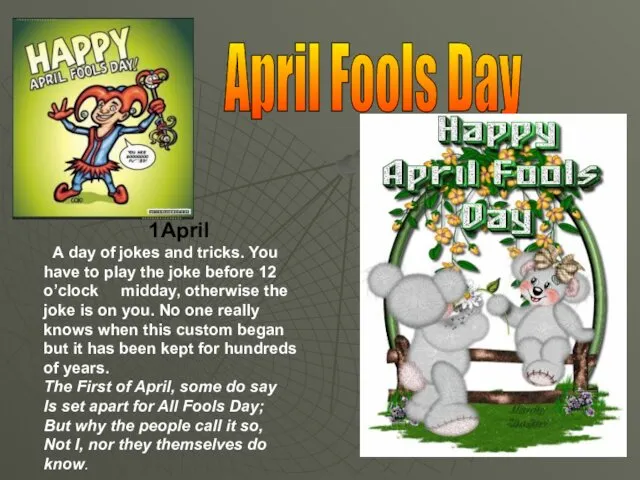 1April A day of jokes and tricks. You have to