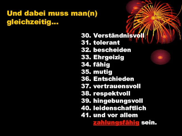 Und dabei muss man(n) gleichzeitig... 30. Verständnisvoll 31. tolerant 32.