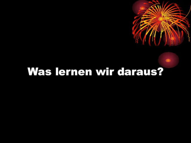 Was lernen wir daraus?