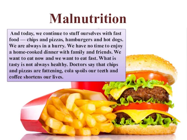 Мalnutrition And today, we continue to stuff ourselves with fast food — chips