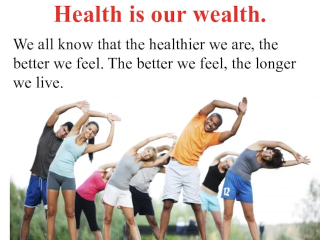 We all know that the healthier we are, the better we feel. The