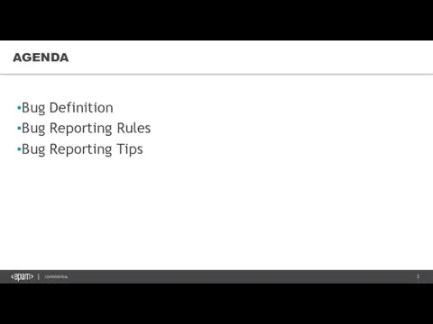 AGENDA Bug Definition Bug Reporting Rules Bug Reporting Tips