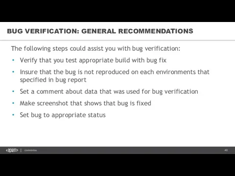 BUG VERIFICATION: GENERAL RECOMMENDATIONS The following steps could assist you