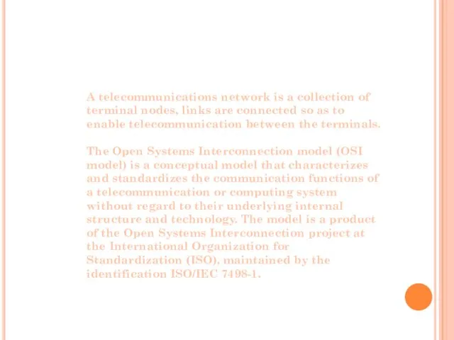 A telecommunications network is a collection of terminal nodes, links