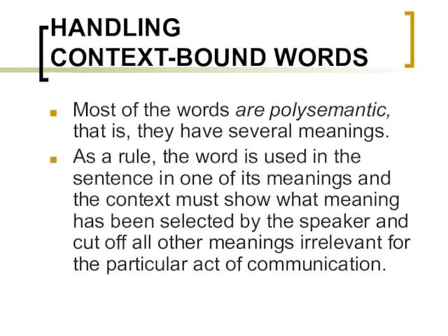 HANDLING CONTEXT-BOUND WORDS Most of the words are polysemantic, that