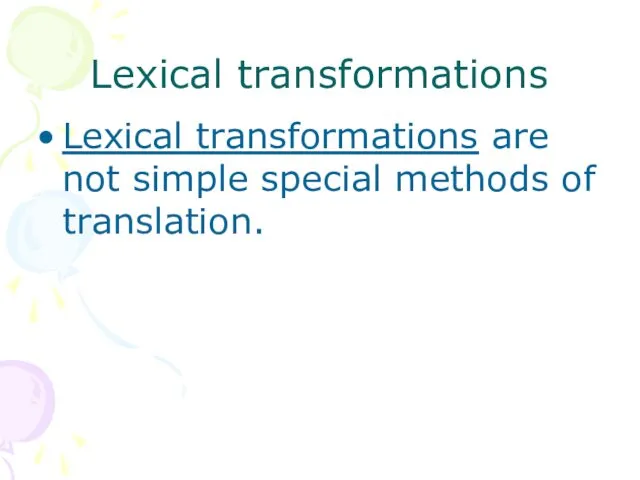 Lexical transformations Lexical transformations are not simple special methods of translation.