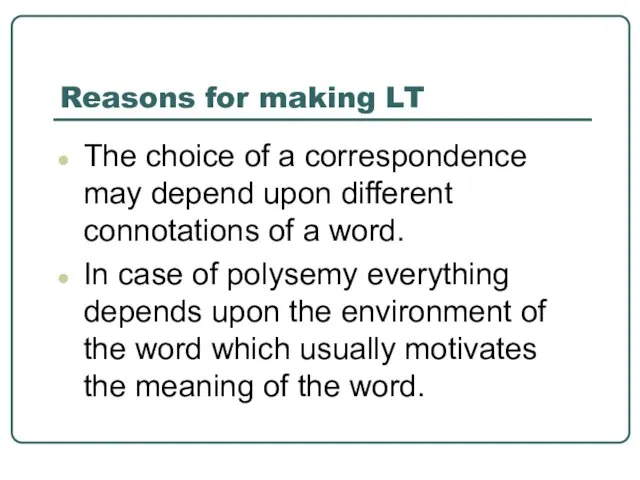 Reasons for making LT The choice of a correspondence may