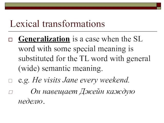 Lexical transformations Generalization is a case when the SL word