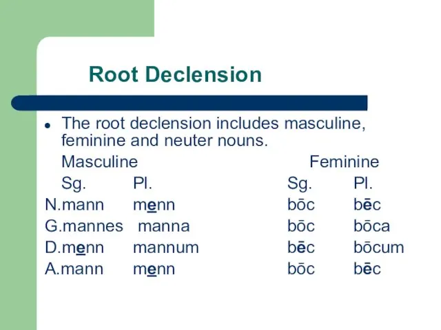 Root Declension The root declension includes masculine, feminine and neuter