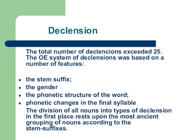 Declension The total number of declencions exceeded 25. The OE