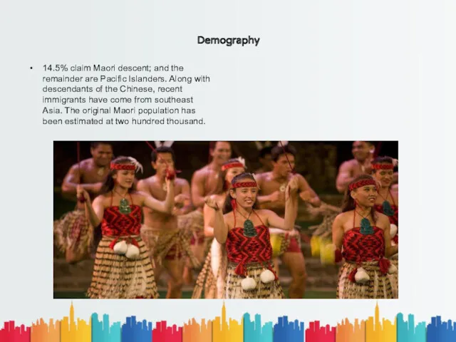 Demography 14.5% claim Maori descent; and the remainder are Pacific Islanders. Along with