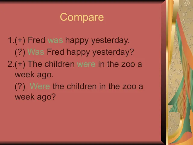Compare 1.(+) Fred was happy yesterday. (?) Was Fred happy