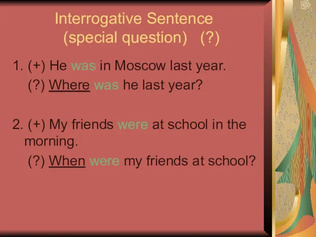 Interrogative Sentence (special question) (?) 1. (+) He was in