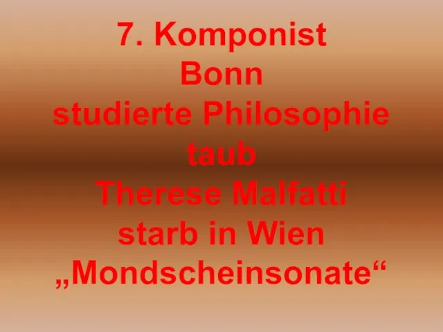 7. Komponist Bonn studierte Philosophie taub Therese Malfatti starb in Wien „Mondscheinsonate“
