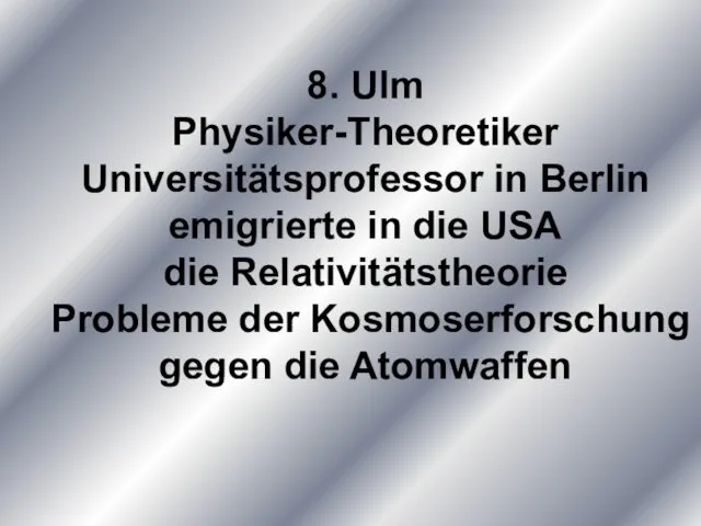 8. Ulm Physiker-Theoretiker Universitätsprofessor in Berlin emigrierte in die USA die Relativitätstheorie Probleme