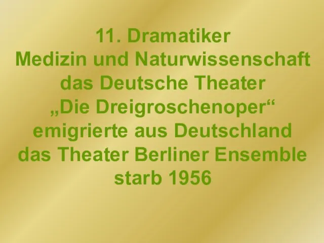 11. Dramatiker Medizin und Naturwissenschaft das Deutsche Theater „Die Dreigroschenoper“ emigrierte aus Deutschland