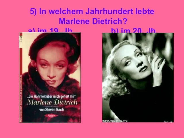 5) In welchem Jahrhundert lebte Marlene Dietrich? a) im 19. Jh. b) im 20. Jh.
