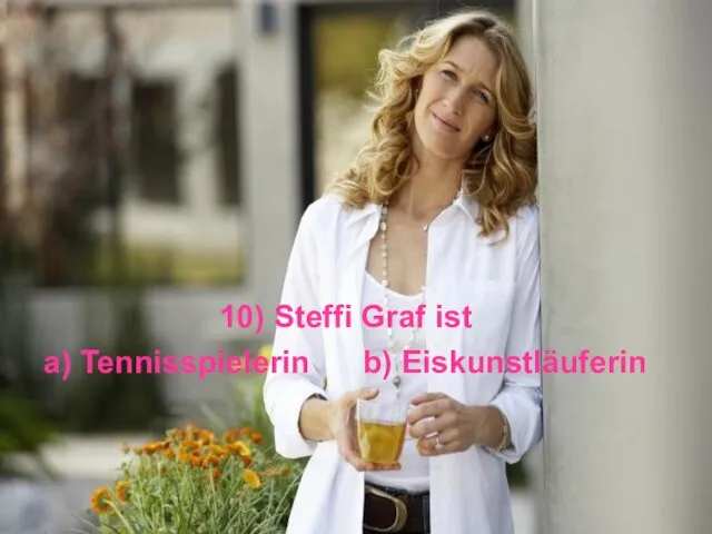 10) Steffi Graf ist a) Tennisspielerin b) Eiskunstläuferin