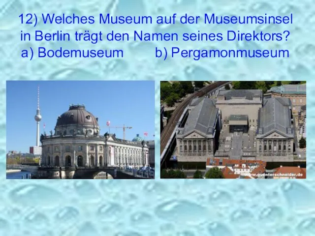 12) Welches Museum auf der Museumsinsel in Berlin trägt den Namen seines Direktors?