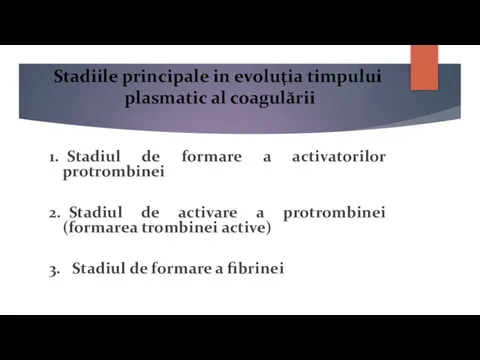 Stadiile principale in evoluţia timpului plasmatic al coagulării 1. Stadiul