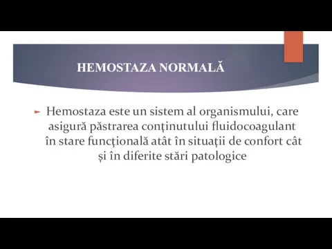 HEMOSTAZA NORMALĂ Hemostaza este un sistem al organismului, care asigură
