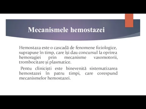 Mecanismele hemostazei Hemostaza este o cascadă de fenomene fiziologice, suprapuse