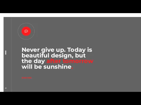 Never give up. Today is beautiful design, but the day