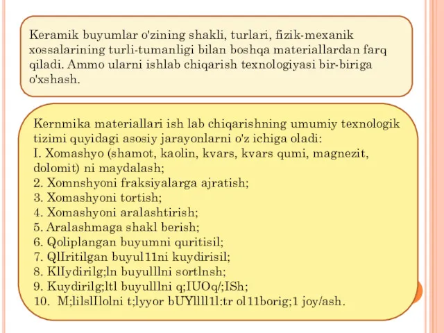 Keramik buyumlar o'zining shakli, turlari, fizik-mexanik xossalarining turli-tumanligi bilan boshqa