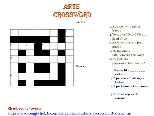 Check your answers: https://www.englishclub.com/esl-games/vocabulary/crossword-arts-1.htm Arts Crossword