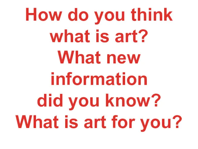 How do you think what is art? What new information