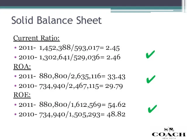 Solid Balance Sheet Current Ratio: 2011- 1,452,388/593,017= 2.45 2010- 1,302,641/529,036=