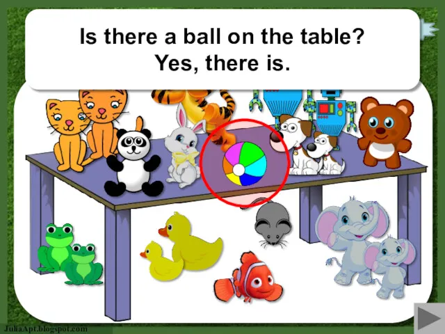 check Is there a ball on the table? Yes, there is.