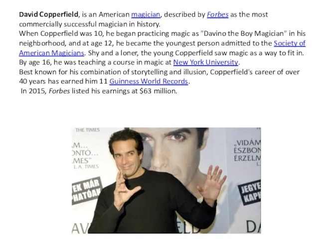 David Copperfield, is an American magician, described by Forbes as the most commercially