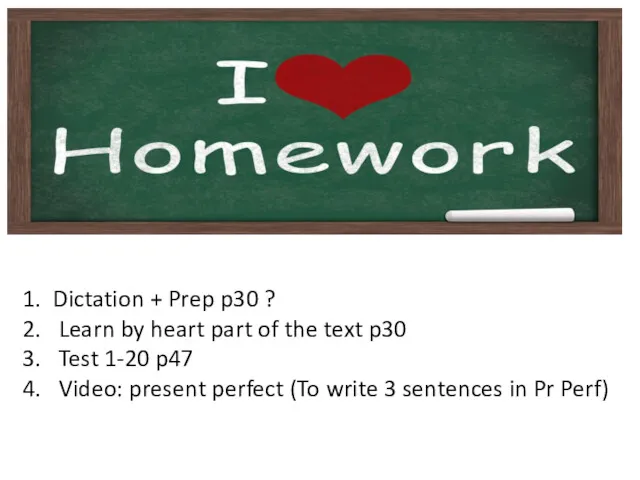 Dictation + Prep p30 ? Learn by heart part of the text p30