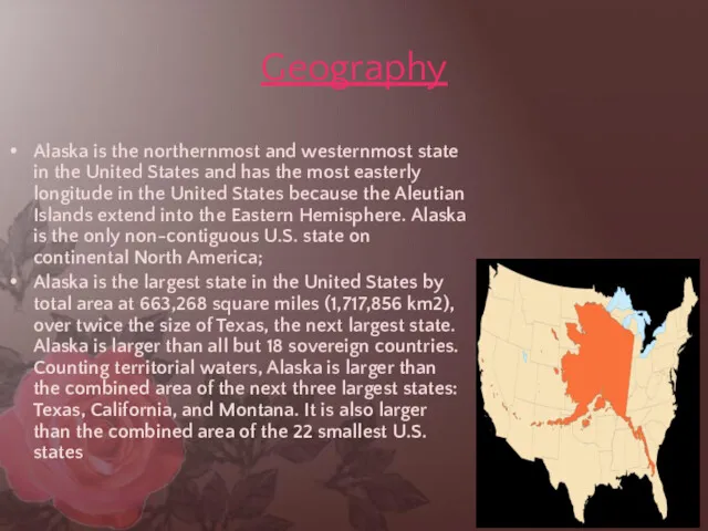 Geography Alaska is the northernmost and westernmost state in the