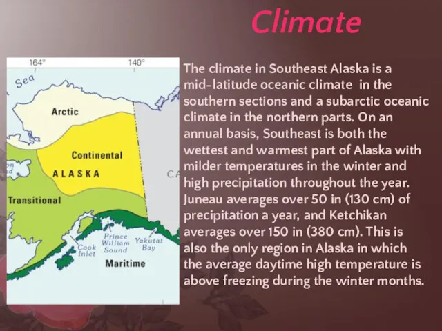 Climate The climate in Southeast Alaska is a mid-latitude oceanic