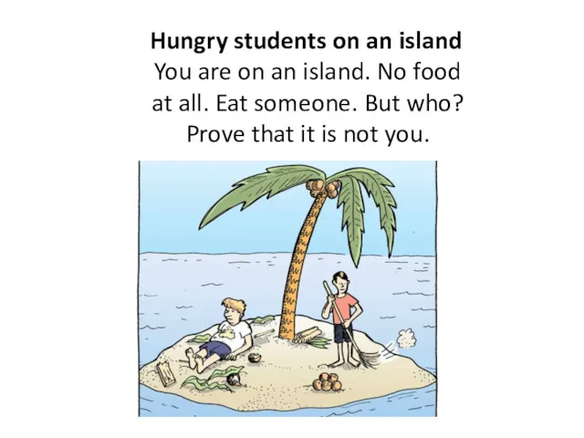 Hungry students on an island You are on an island.