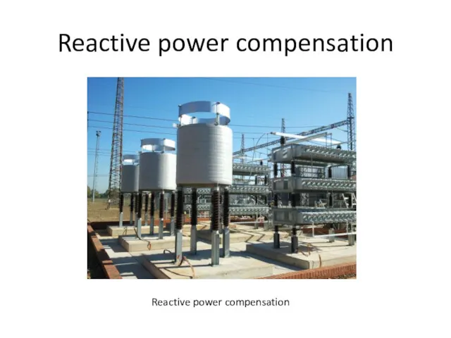 Reactive power compensation Reactive power compensation