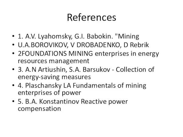 References 1. A.V. Lyahomsky, G.I. Babokin. "Mining U.A.BOROVIKOV, V DROBADENKO,