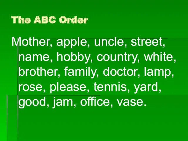 The ABC Order Mother, apple, uncle, street, name, hobby, country,