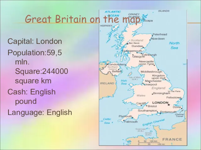 Great Britain on the map Capital: London Population:59,5 mln. Square:244000