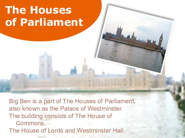 The Houses of Parliament Big Ben is a part of