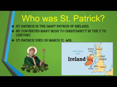 Who was St. Patrick? St. Patrick is the saint patron